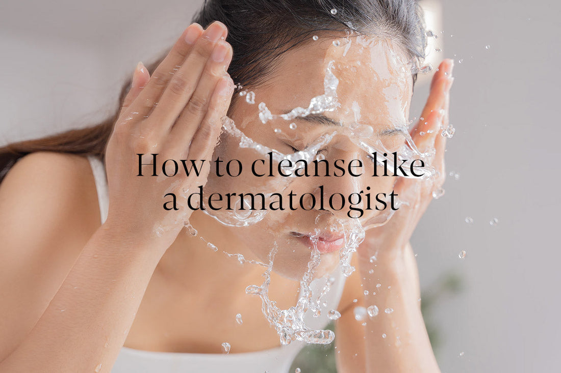 How to cleanse like a dermatologist