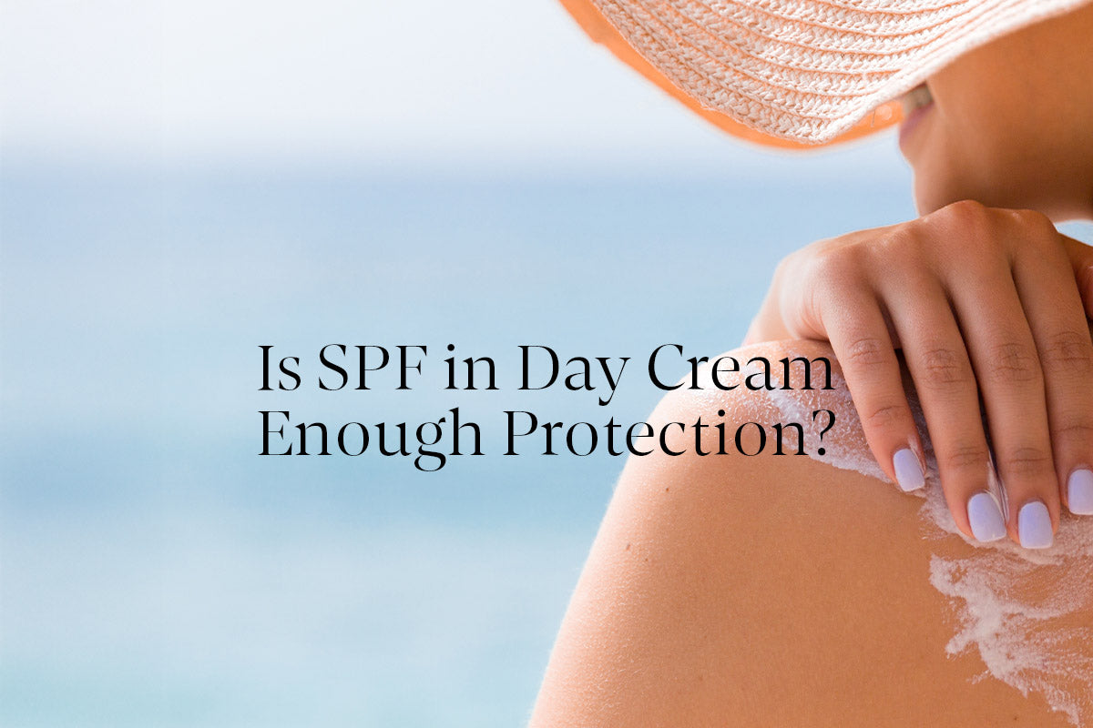 Is SPF in Day Cream Enough Protection?